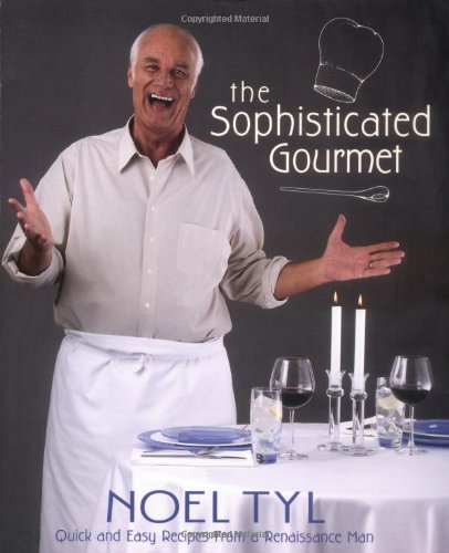 The Sophisticated Gourmet: Quick & Easy Recipes from a Renaissance Man