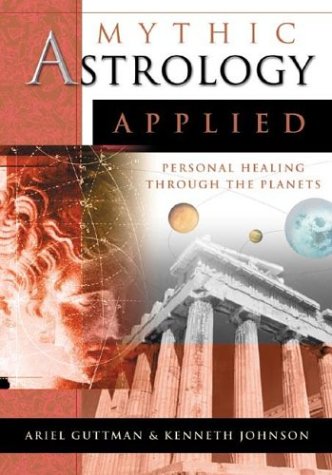 Mythic Astrology Applied: Personal Healing Through the Planets