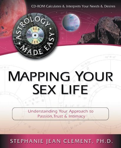 Mapping Your Sex Life: Understanding Your Approach to Passion, Trust & Intimacy (Astrology Made Easy)