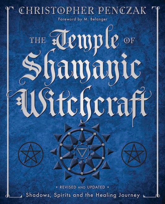 The Temple of Shamanic Witchcraft: Shadows, Spirits and the Healing Journey (Christopher Penczak's Temple of Witchcraft Series, 6)