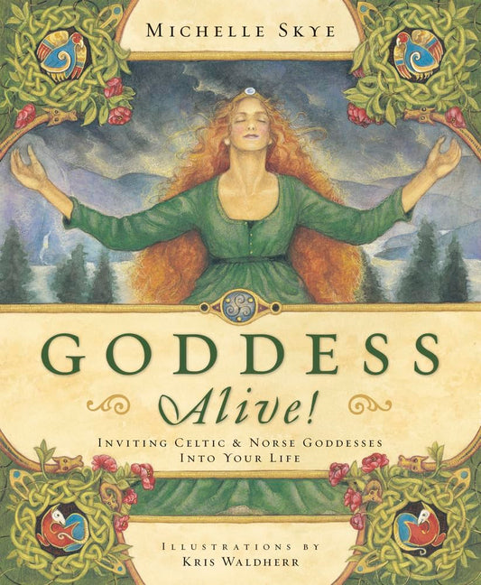 Goddess Alive!: Inviting Celtic & Norse Goddesses into Your Life
