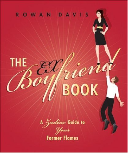 The Ex-Boyfriend Book: A Zodiac Guide to Your Former Flames