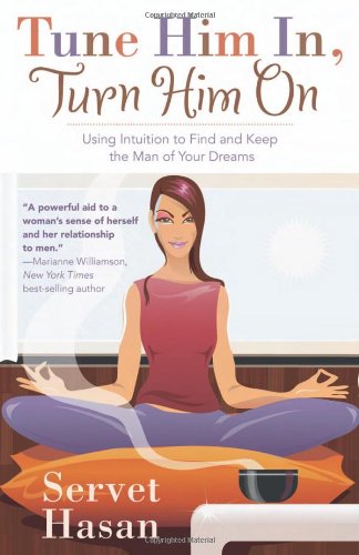 Tune Him In, Turn Him On: Using Intuition to Find and Keep the Man of Your Dreams - 4965