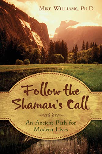 Follow the Shaman's Call: An Ancient Path for Modern Lives - 7985