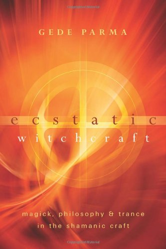 Ecstatic Witchcraft: Magick, Philosophy & Trance in the Shamanic Craft - 5037