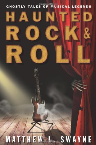 Haunted Rock & Roll: Ghostly Tales of Musical Legends