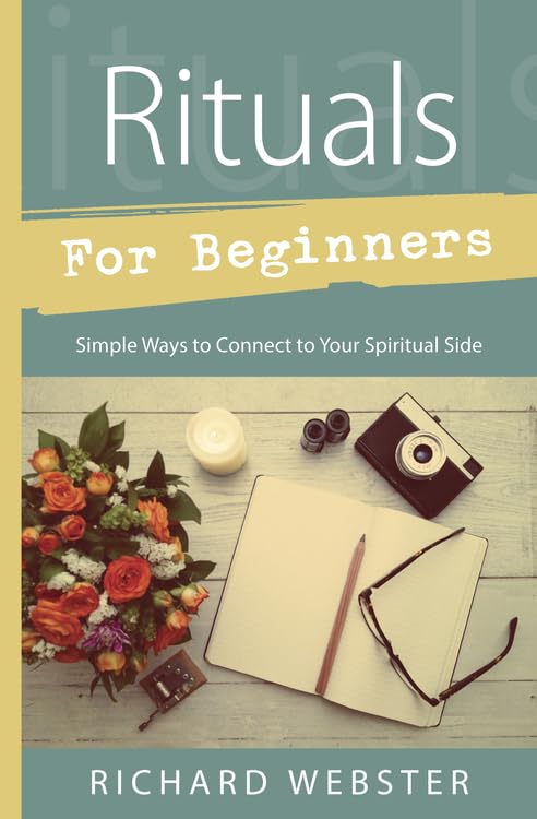Rituals for Beginners: Simple Ways to Connect to Your Spiritual Side (Llewellyn's For Beginners, 45)