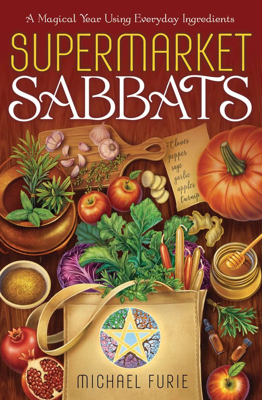 Supermarket Sabbats: A Magical Year Using Everyday Ingredients