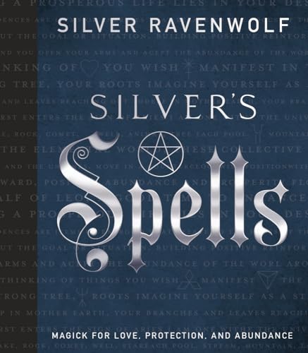 Silver's Spells: Magick for Love, Protection, and Abundance (Silver's Spells Series, 4)