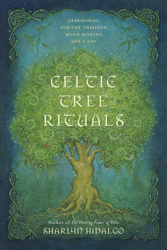 Celtic Tree Rituals: Ceremonies for the Thirteen Moon Months and a Day