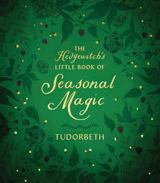 The Hedgewitch's Little Book of Seasonal Magic (The Hedgewitch's Little Library, 2)