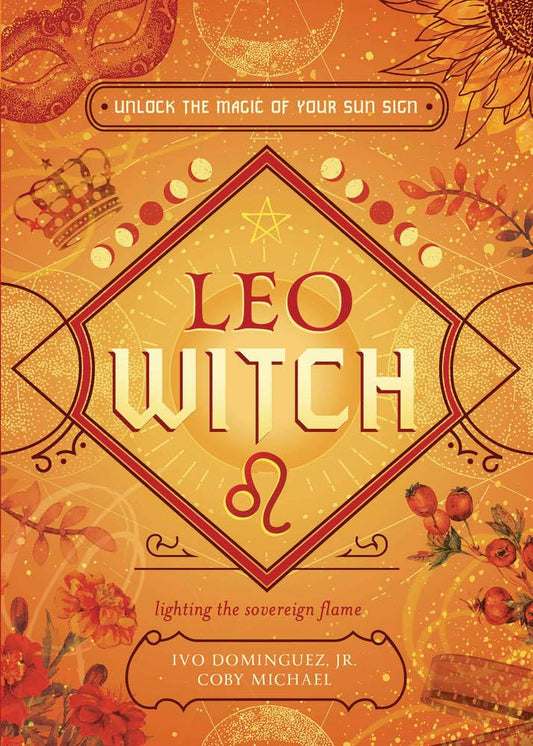 Leo Witch: Unlock the Magic of Your Sun Sign (The Witch's Sun Sign Series, 5)