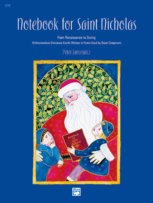 Notebook for Saint Nicholas: From Renaissance to Swing -- 15 Intermediate Christmas Carols Written in Forms Used by Great Composers