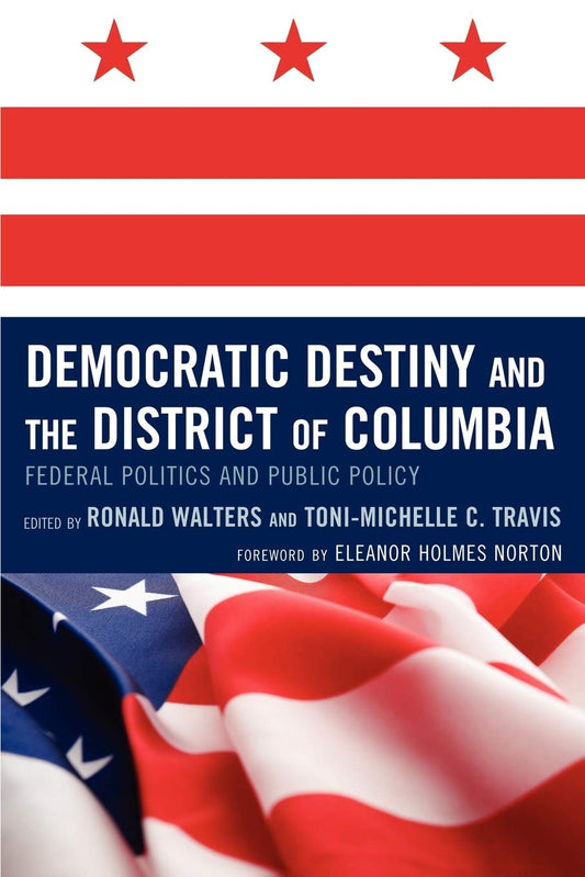 Democratic Destiny and the District of Columbia: Federal Politics and Public Policy