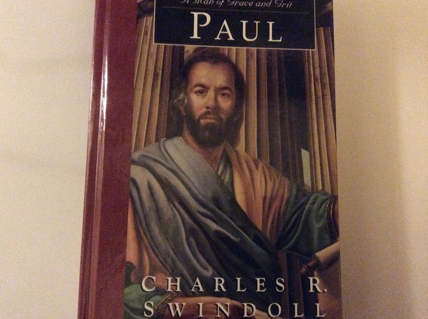 Paul: A Man of Grace and Grit (Great Lives from God's Word, Volume 6) (Great Lives from God's Word, 6)