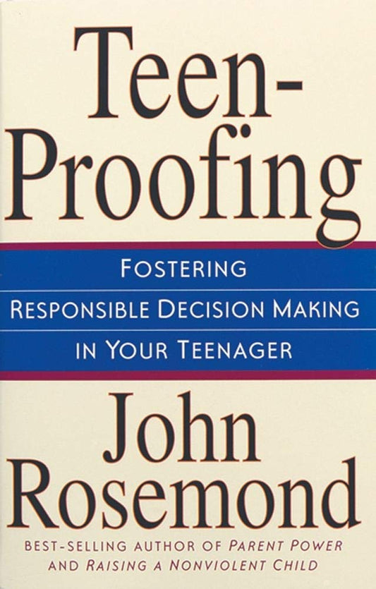 Teen-Proofing Fostering Responsible Decision Making in Your Teenager (Volume 10) - 6163
