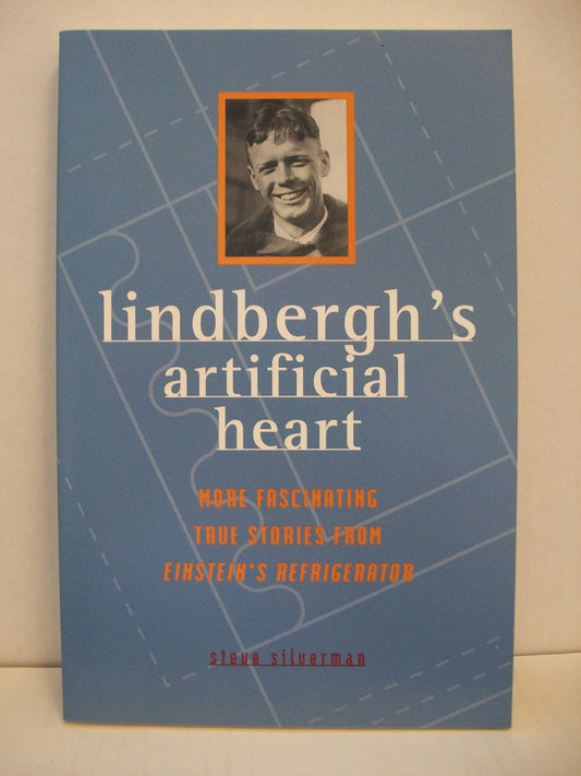 Lindbergh's Artificial Heart: More Fascinating True Stories From Einstein's Refrigerator