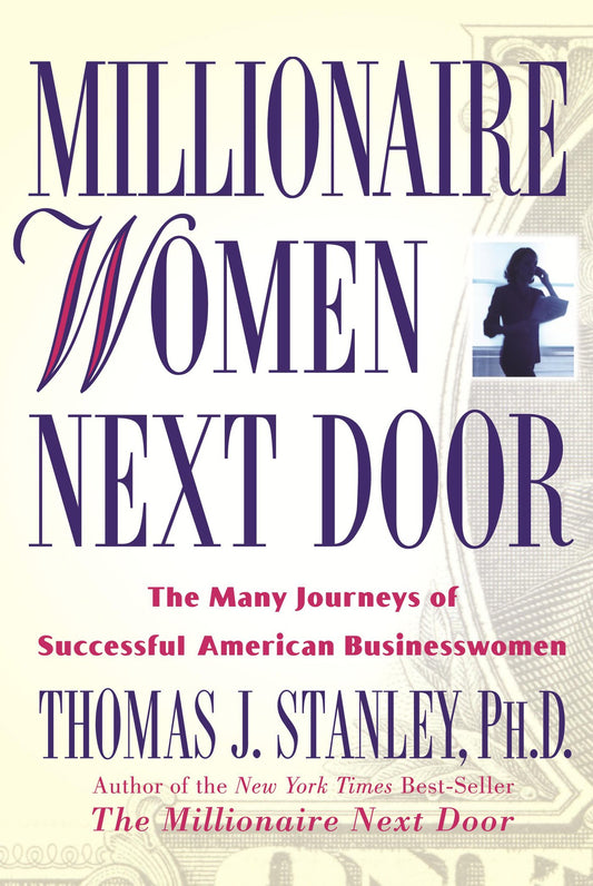 Millionaire Women Next Door: The Many Journeys of Successful American Businesswomen - 2511
