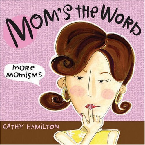 Mom's the Word: More Momisms