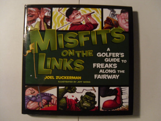 Misfits on the Links: A Golfer's Guide to Freaks Along the Fairway