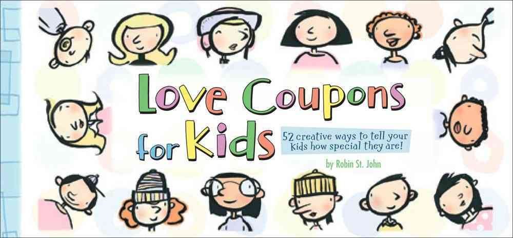 Love Coupons for Kids: 52 Creative Ways to Tell Your Kids How Special They Are!