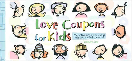 Love Coupons for Kids: 52 Creative Ways to Tell Your Kids How Special They Are!