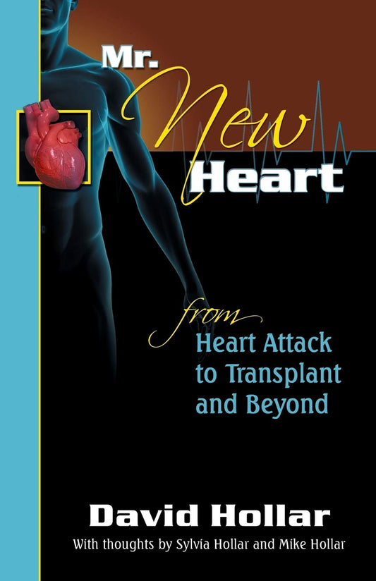 Mr. NewHeart (New Heart): Heart Attack to Transplant and Beyond