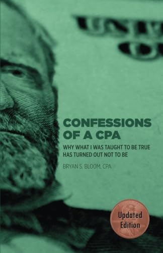 Confessions of a CPA: Why What I Was Taught To Be True Has Turned Out Not To Be - 7458