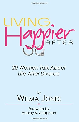 Living Happier After: 20 Women Talk About Life After Divorce
