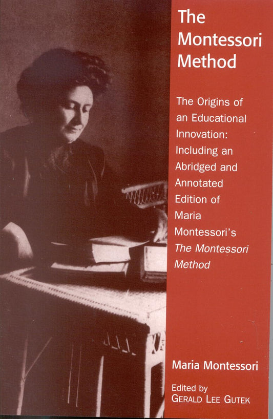 The Montessori Method: The Origins of an Educational Innovation: Including an Abridged and Annotated Edition of Maria Montessori's The Montessori Method - 9477