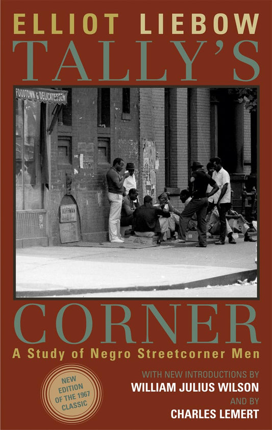 Tally's Corner: A Study of Negro Streetcorner Men (Legacies of Social Thought) (Legacies of Social Thought Series)