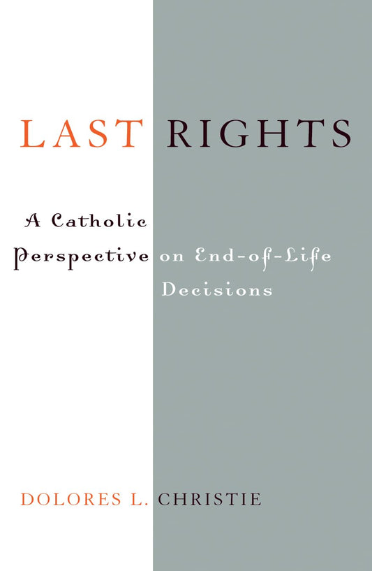 Last Rights: A Catholic Perspective on End-of-Life Decisions