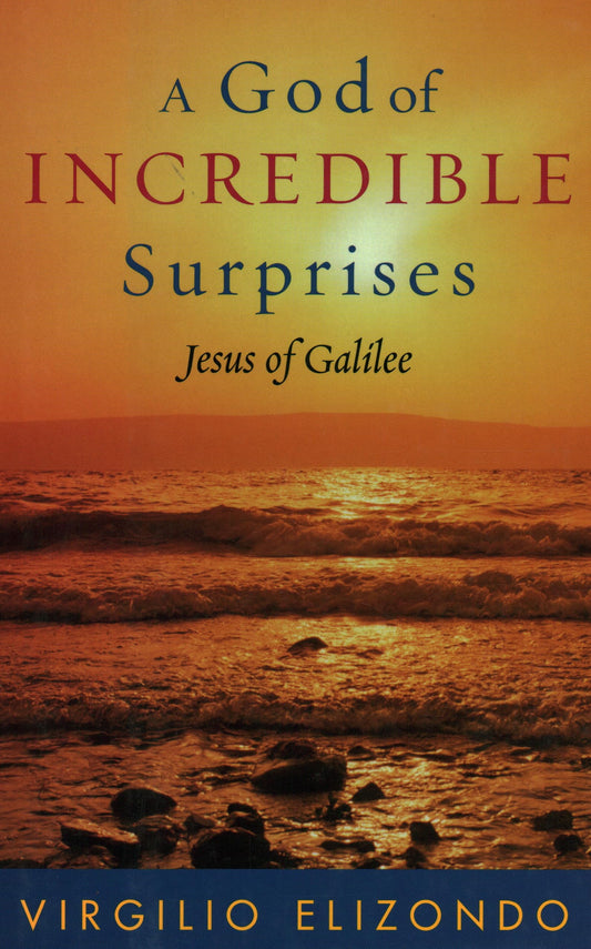 A God of Incredible Surprises: Jesus of Galilee (Celebrating Faith: Explorations in Latino Spirituality and Theology) - 2758