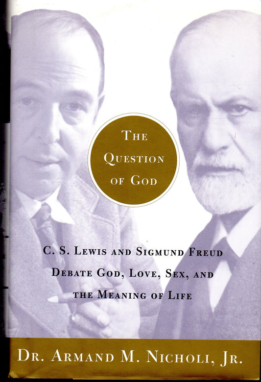 The Question of God: C.S. Lewis and Sigmund Freud Debate God, Love, Sex, and the Meaning of Life