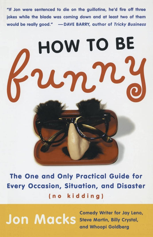 How to Be Funny: The One and Only Practical Guide for Every Occasion, Situation, and Disaster (no kidding) - 6074