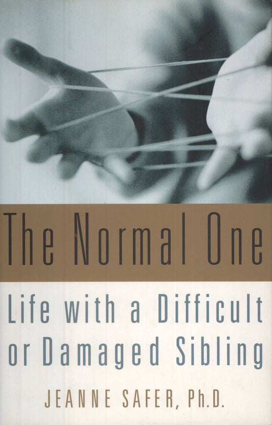 The Normal One: Life with a Difficult or Damaged Sibling
