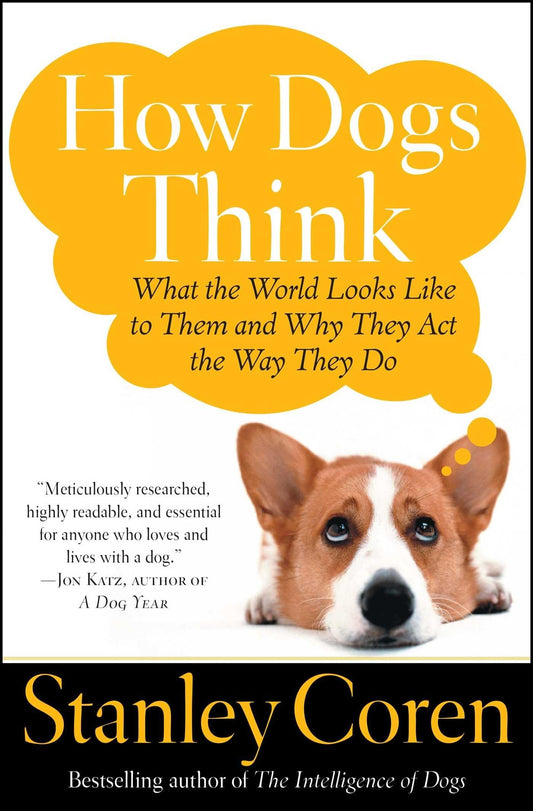 How Dogs Think: What the World Looks Like to Them and Why They Act the Way They Do - 7576
