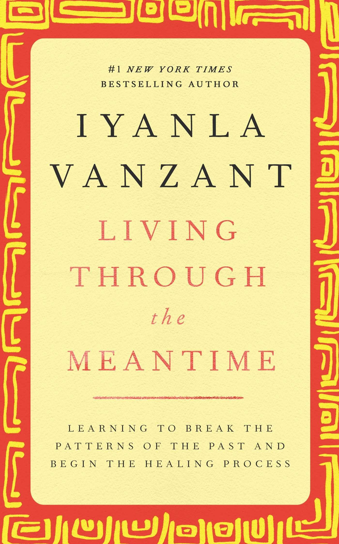 Living Through the Meantime: Learning to Break the Patterns of the Past and Begin the Healing Process - 9616