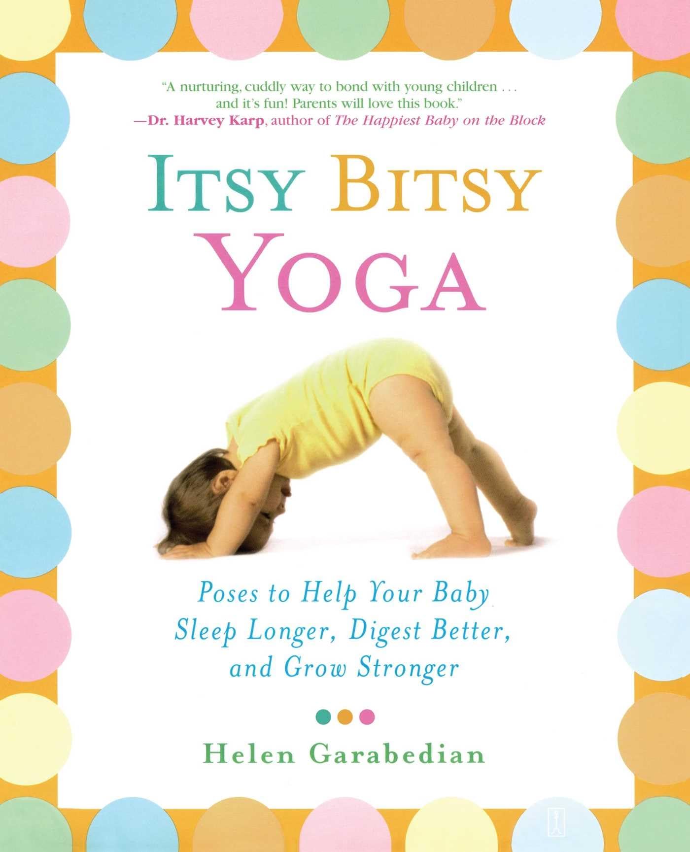 Itsy Bitsy Yoga: Poses to Help Your Baby Sleep Longer, Digest Better, and Grow Stronger - 9581