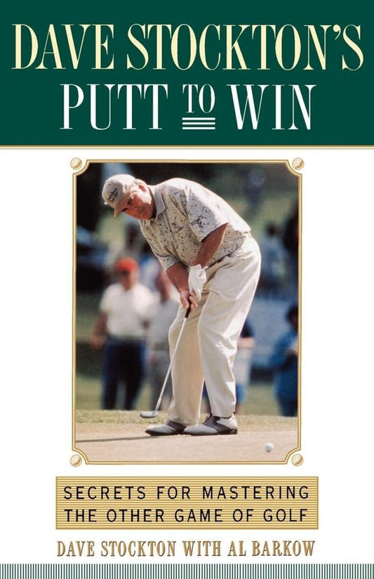 Dave Stockton's Putt to Win: Secrets For Mastering the Other Game of Golf - 5609