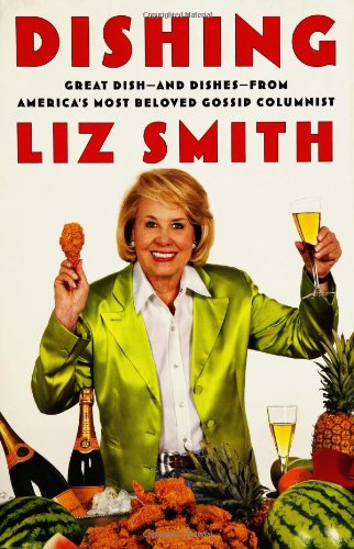 Dishing: Great Dish -- and Dishes -- from America's Most Beloved Gossip Columnist