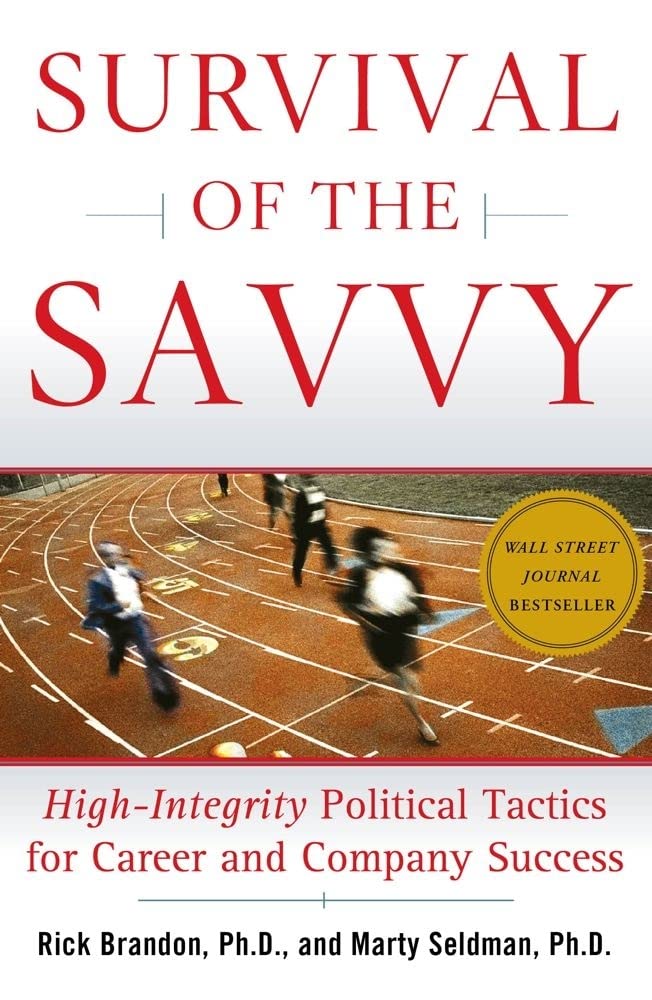 Survival of the Savvy: High-Integrity Political Tactics for Career and Company Success - 8773