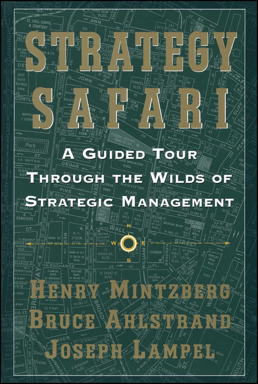 Strategy Safari: A Guided Tour Through The Wilds of Strategic Management - 5253