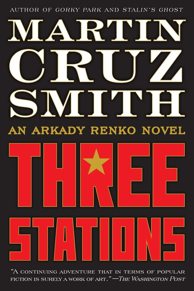 Three Stations: An Arkady Renko Novel (7) (The Arkady Renko Novels)