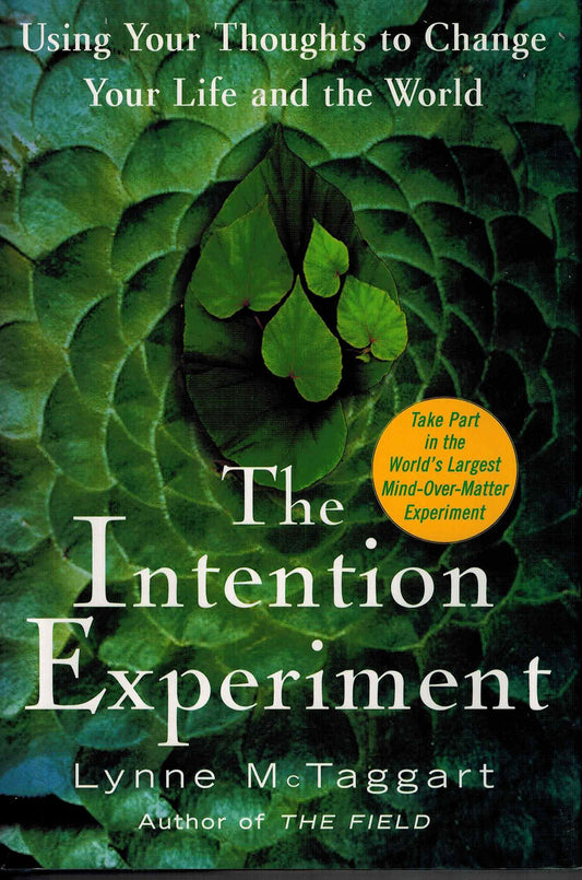 The Intention Experiment: Using Your Thoughts to Change Your Life and the World - 7087