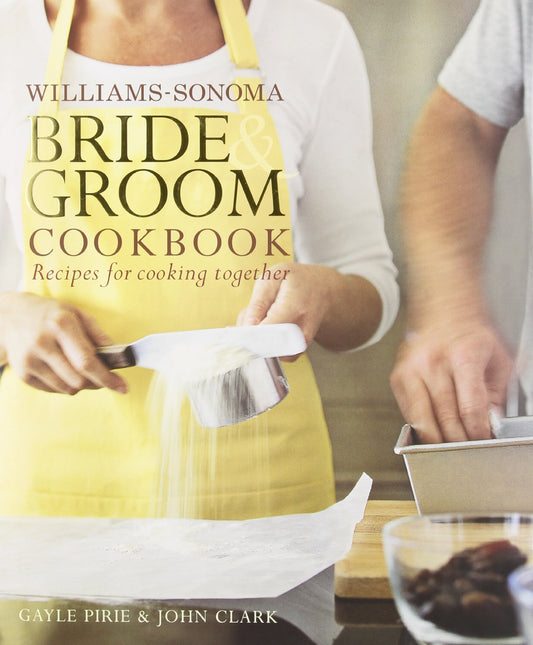 Williams-Sonoma Bride & Groom Cookbook: Williams-Sonoma Bride & Groom Cookbook - 7205