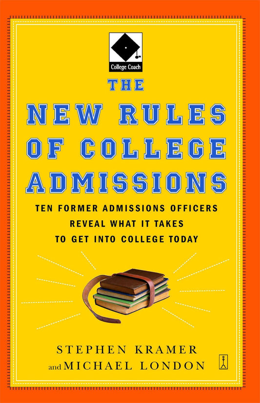 The New Rules of College Admissions: Ten Former Admissions Officers Reveal What it Takes to Get Into College Today (Fireside Books (Fireside))