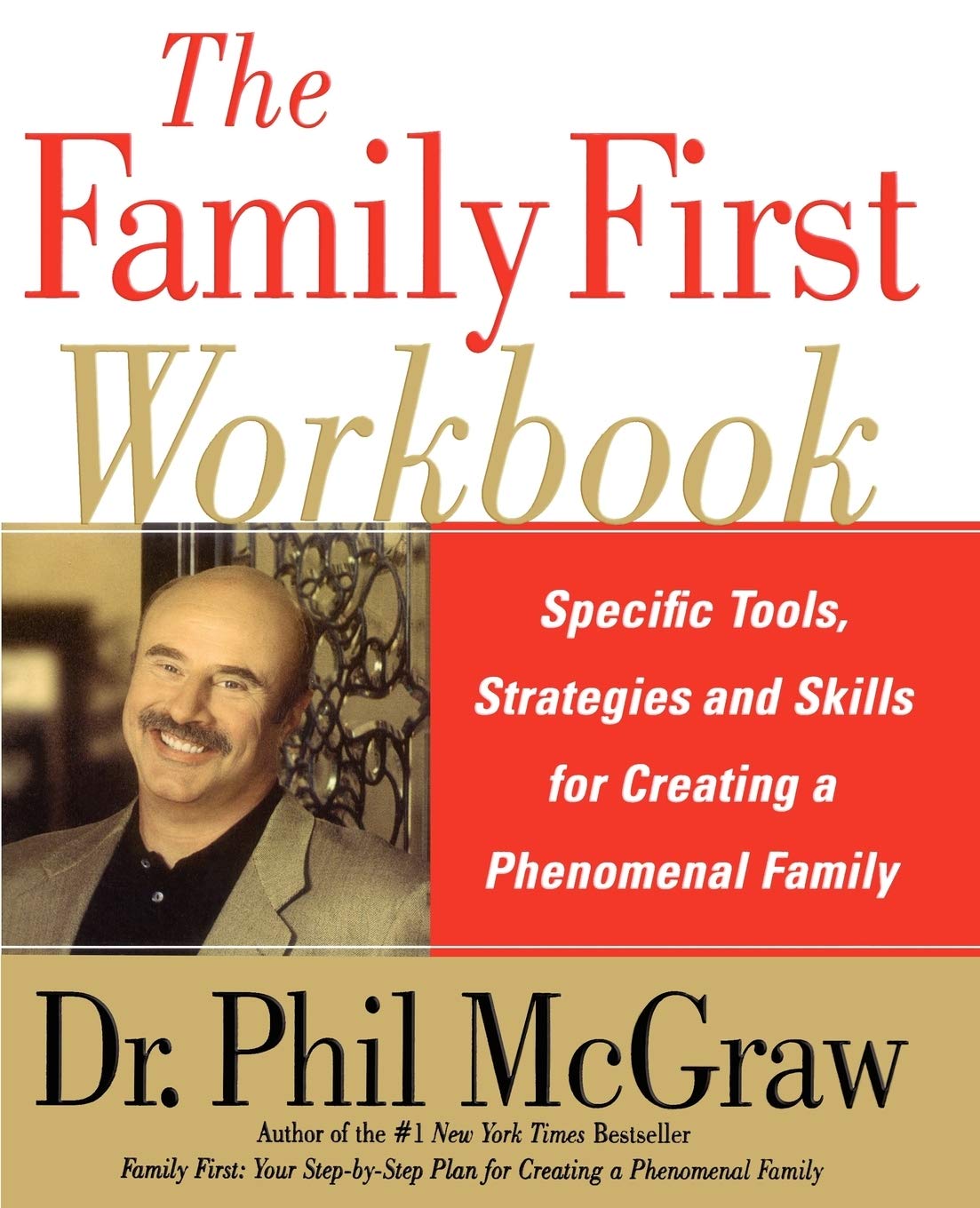 The Family First Workbook: Specific Tools, Strategies, and Skills for Creating a Phenomenal Family