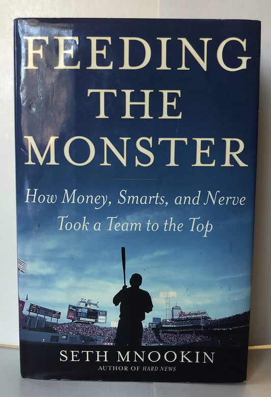 Feeding the Monster: How Money, Smarts, and Nerve Took a Team to the Top