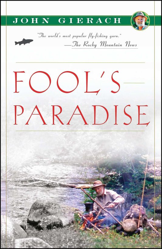 Fool's Paradise (John Gierach's Fly-fishing Library)